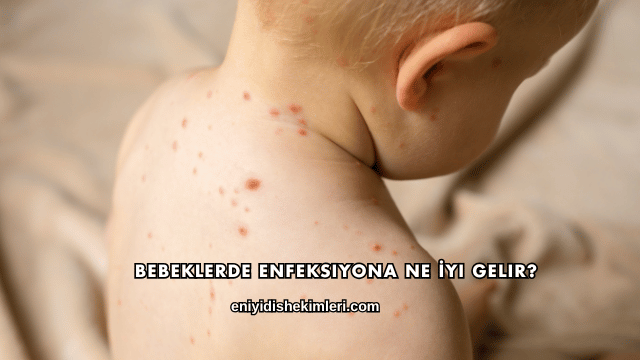 Bebeklerde Enfeksiyona Ne İyi Gelir?