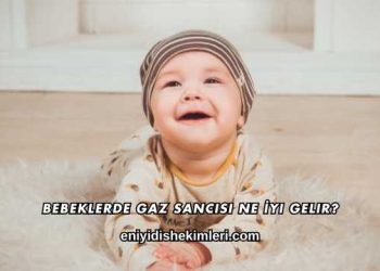 Bebeklerde Gaz Sancısı Ne İyi Gelir?