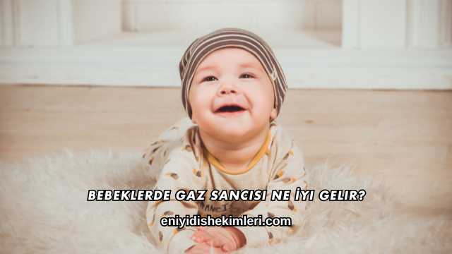 Bebeklerde Gaz Sancısı Ne İyi Gelir?