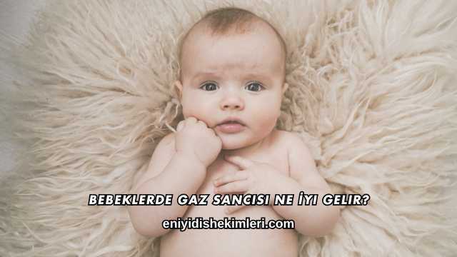 Bebeklerde Gaz Sancısı Ne İyi Gelir?