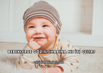 Bebeklerde Göz İltihabına Ne İyi Gelir?