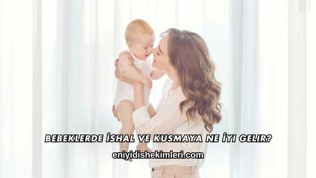 Bebeklerde İshal ve Kusmaya Ne İyi Gelir?
