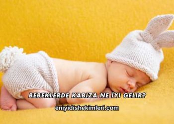 Bebeklerde Kabıza Ne İyi Gelir?