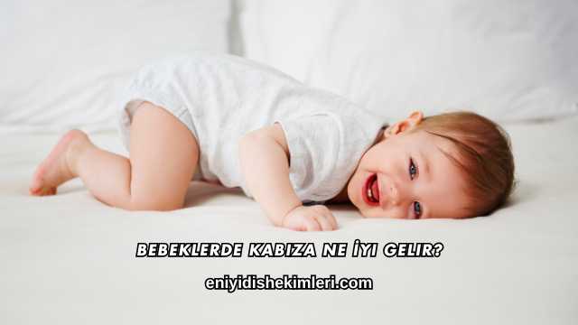 Bebeklerde Kabıza Ne İyi Gelir?