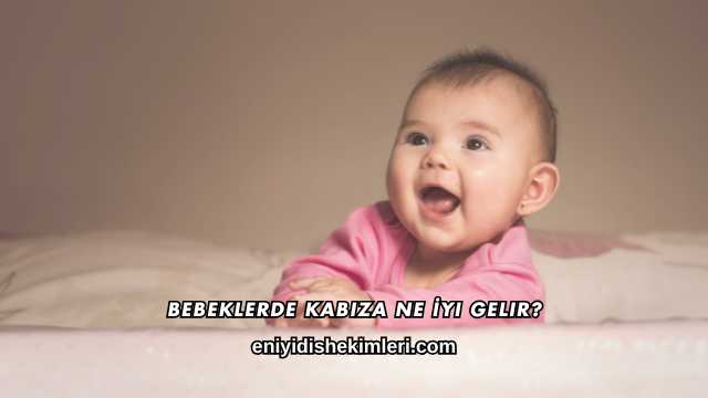 Bebeklerde Kabıza Ne İyi Gelir?