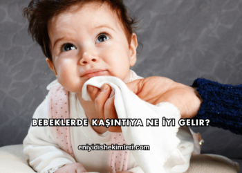 Bebeklerde Kaşıntıya Ne İyi Gelir?