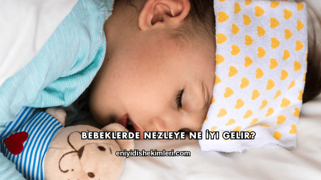 Bebeklerde Nezleye Ne İyi Gelir?