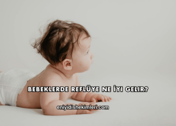 Bebeklerde Reflüye Ne İyi Gelir?