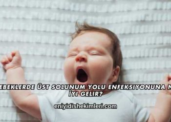 Bebeklerde Üst Solunum Yolu Enfeksiyonuna Ne İyi Gelir?