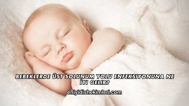 Bebeklerde Üst Solunum Yolu Enfeksiyonuna Ne İyi Gelir?