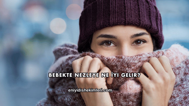 Bebekte Nezleye Ne İyi Gelir?