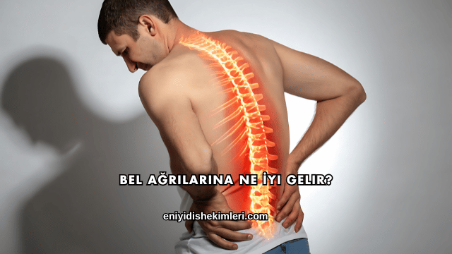 Bel Ağrılarına Ne İyi Gelir?