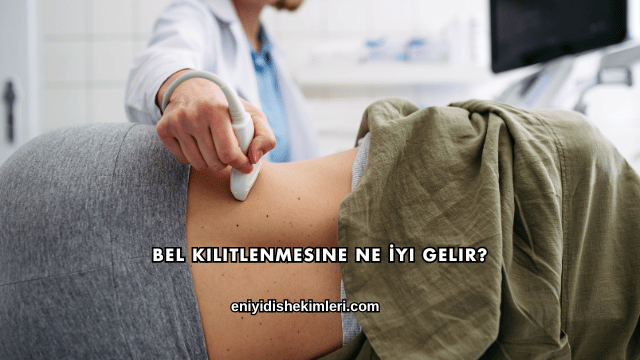 Bel Kilitlenmesine Ne İyi Gelir?