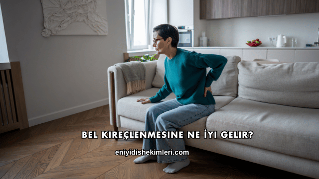 Bel Kireçlenmesine Ne İyi Gelir?