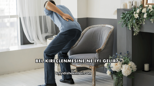 Bel Kireçlenmesine Ne İyi Gelir?