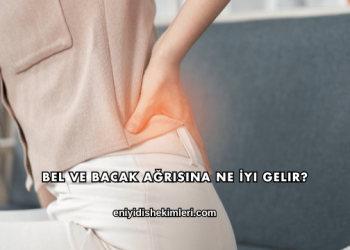 Bel ve Bacak Ağrısına Ne İyi Gelir?