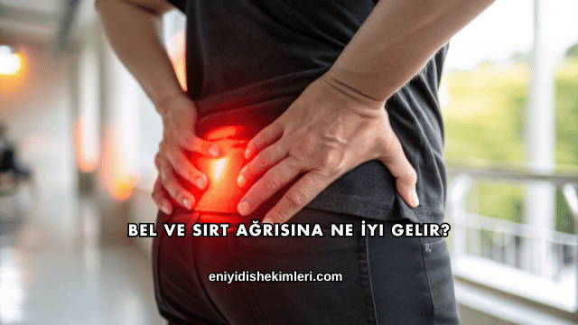 Bel ve Sırt Ağrısına Ne İyi Gelir?