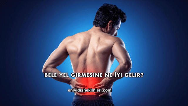 Bele Yel Girmesine Ne İyi Gelir?