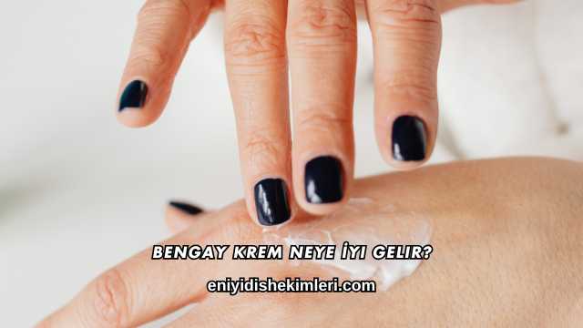 Bengay Krem Neye İyi Gelir?