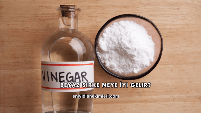 Beyaz Sirke Neye İyi Gelir?
