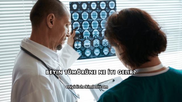 Beyin Tümörüne Ne İyi Gelir?