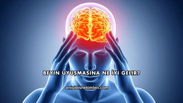 Beyin Uyuşmasına Ne İyi Gelir?