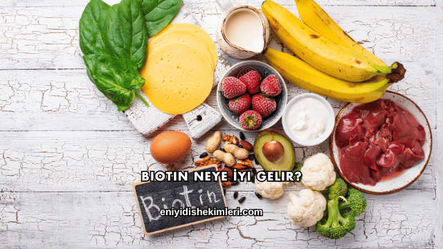 Biotin Neye İyi Gelir?