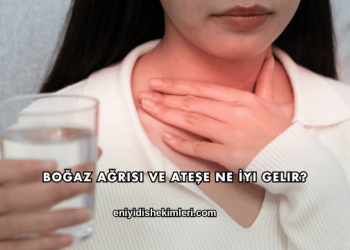 Boğaz Ağrısı ve Ateşe Ne İyi Gelir?