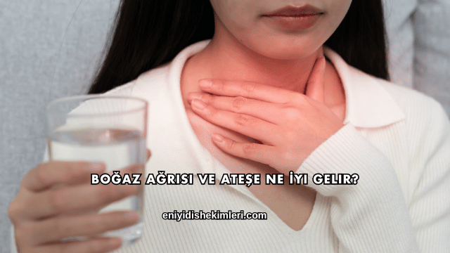 Boğaz Ağrısı ve Ateşe Ne İyi Gelir?