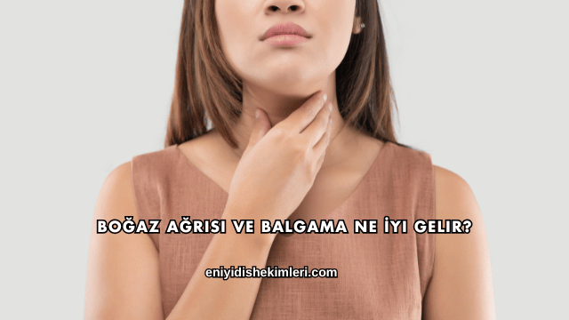 Boğaz Ağrısı ve Balgama Ne İyi Gelir?