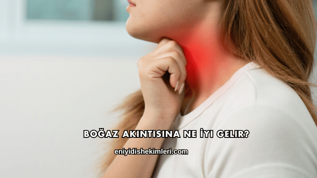 Boğaz Akıntısına Ne İyi Gelir?