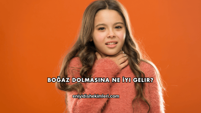 Boğaz Dolmasına Ne İyi Gelir?