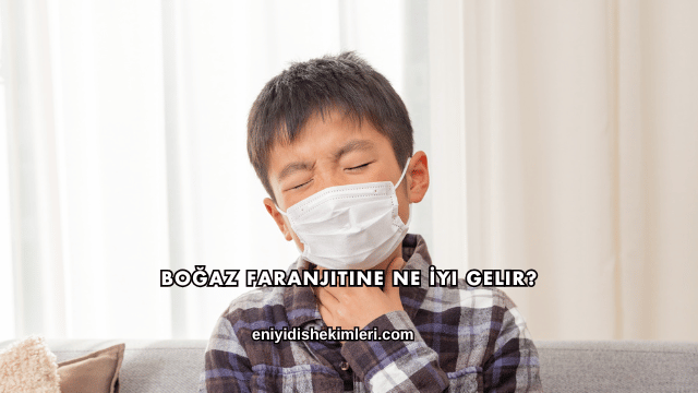 Boğaz Faranjitine Ne İyi Gelir?