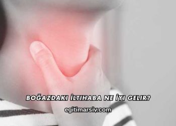 Boğazdaki İltihaba Ne İyi Gelir?