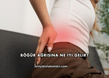 Böğür Ağrısına Ne İyi Gelir?
