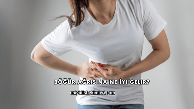 Böğür Ağrısına Ne İyi Gelir?