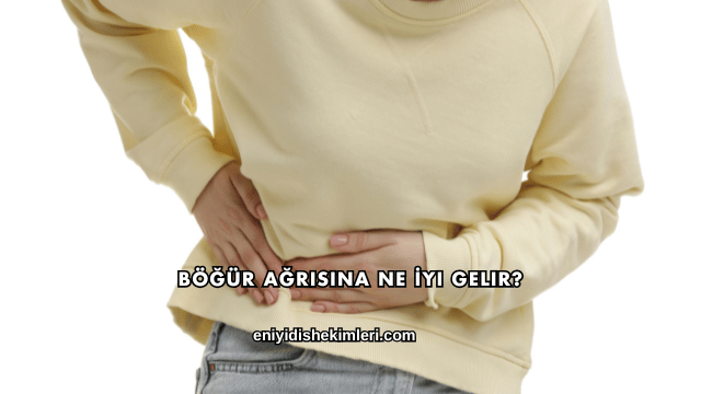Böğür Ağrısına Ne İyi Gelir?