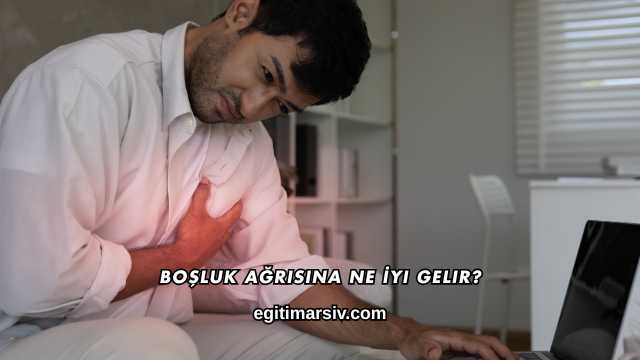 Boşluk Ağrısına Ne İyi Gelir?