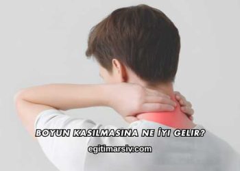 Boyun Kasılmasına Ne İyi Gelir?
