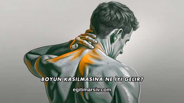 Boyun Kasılmasına Ne İyi Gelir?