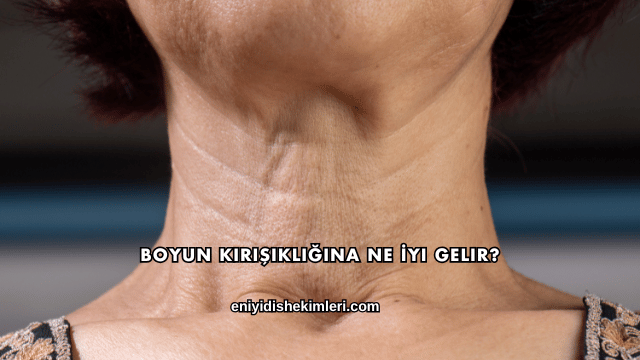 Boyun Kırışıklığına Ne İyi Gelir?