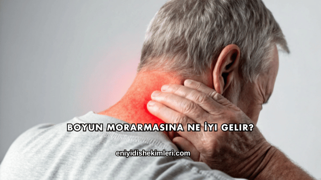 Boyun Morarmasına Ne İyi Gelir?