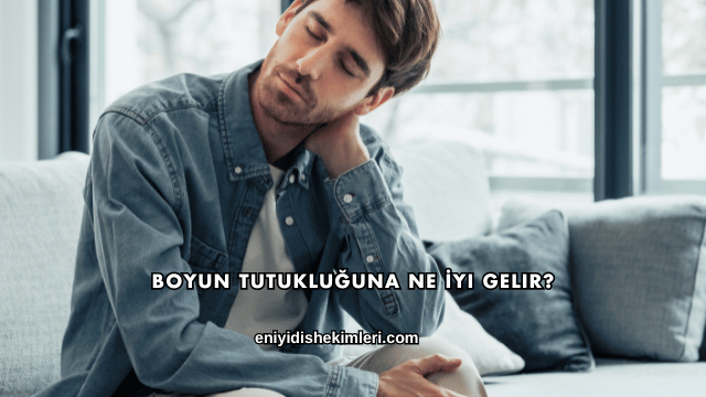 Boyun Tutukluğuna Ne İyi Gelir?