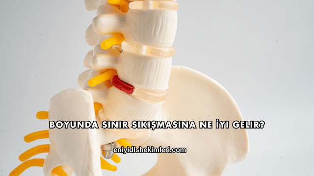 Boyunda Sinir Sıkışmasına Ne İyi Gelir?