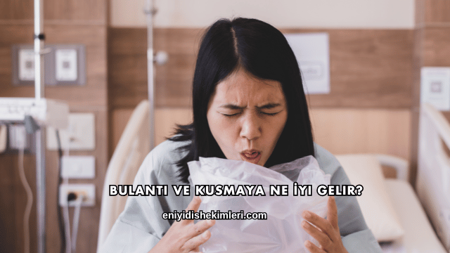 Bulantı ve Kusmaya Ne İyi Gelir?