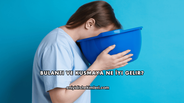 Bulantı ve Kusmaya Ne İyi Gelir?