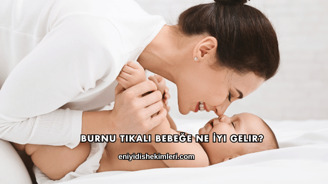Burnu Tıkalı Bebeğe Ne İyi Gelir?
