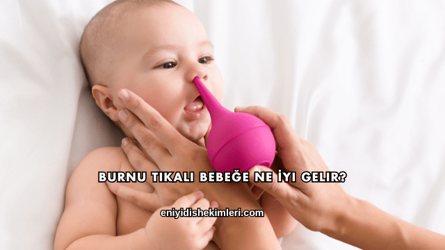 Burnu Tıkalı Bebeğe Ne İyi Gelir?
