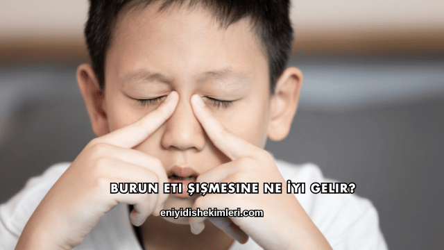 Burun Eti Şişmesine Ne İyi Gelir?