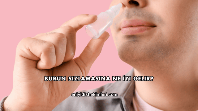 Burun Sızlamasına Ne İyi Gelir?